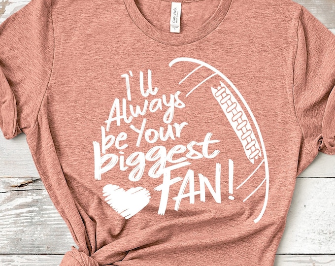 I'll always be your Biggest Fan svg, football SVG, Biggest Fan, football Fan shirt design, footballl cut file, sis, sister shirt