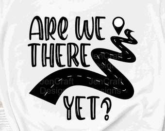 Are we there yet svg summer Family Vacation travel road trip, driving, girls trip, kids svg, eps, dxf, png cut file print Digital Design