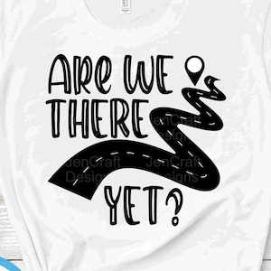 Are we there yet svg summer Family Vacation travel road trip, driving, girls trip, kids svg, eps, dxf, png cut file print Digital Design