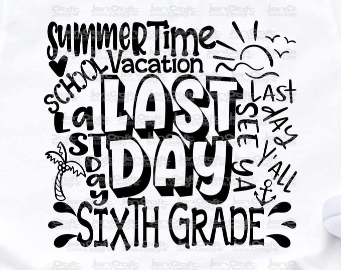 Last Day of School svg 6th Grade, Sixth Grade Last day svg Typography Summer Time Vacation SVG Sublimation Png Graduation EPS Student Dxf