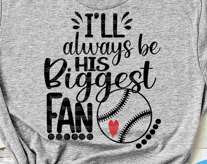 Baseball SVG, I'll Always Be His Biggest Fan svg Design for Baseball Mom & Dad Shirts svg, eps, dxf, png cut file cricut silhouette
