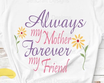 Mothers day svg, Always My Mother Forever My Friend svg Sublimation Digital Quote SVG Cut File SVG, Eps, Png, Dxf Silhouette, Cricut