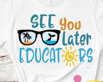 Last Day of School SVG: See You Later Educators, Graduation Design (Digital Files)