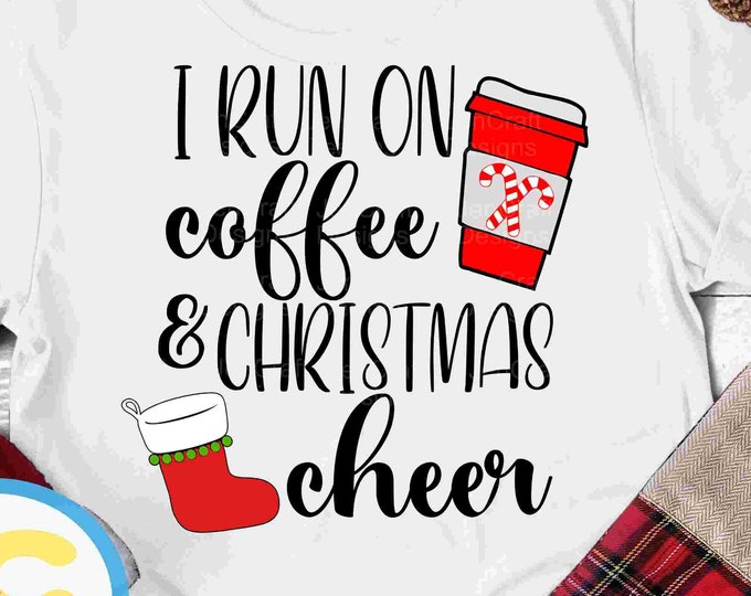 I Run on Coffee and Christmas Cheer Svg Funny Mom Christmas Svg Christmas Shirt Svg Womens Christmas Svg Eps Dxf Png Cricut Silhouette