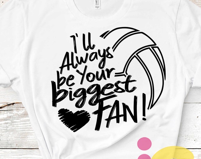 I'll always be your Biggest Fan svg, Volleyball SVG, Mom Biggest Fan, Volleyball Fan shirt design, Volleyball cut file shirt Design