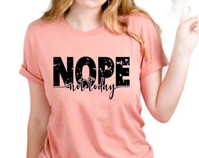 Nope Not Today Svg, Distressed Moody Sarcastic Svg,Sassy Svg, Funny shirt svg, Not Adulting Today Svg, Funny Mom Life Svg Eps Png Dxf