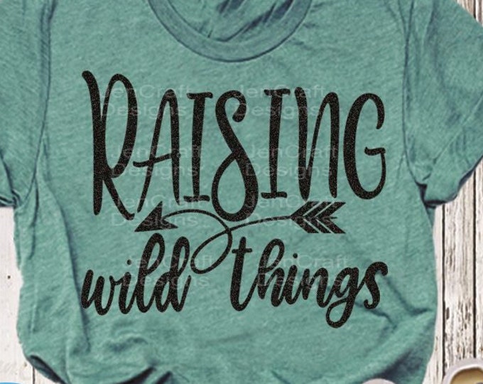Raising Wild Things Svg Funny Sarcastic Mom Tee Shirt Design Baby Svg, Toddler Svg File for Cricut, Silhouette SVG EPS Dxf Png Cut Files