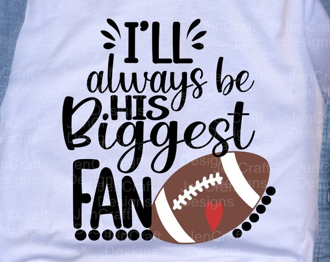 I'll always be his Biggest Fan svg football mom SVG Funny Fan football shirt design file sis, sister brother Cricut Silhouette eps dxf png