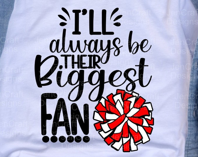 Cheer SVG, I'll always be their Biggest Fan svg, Cheerleader Fan, Mom, Dad, Granddaughter svg, eps, dxf, png cut file Cricut, Silhouette