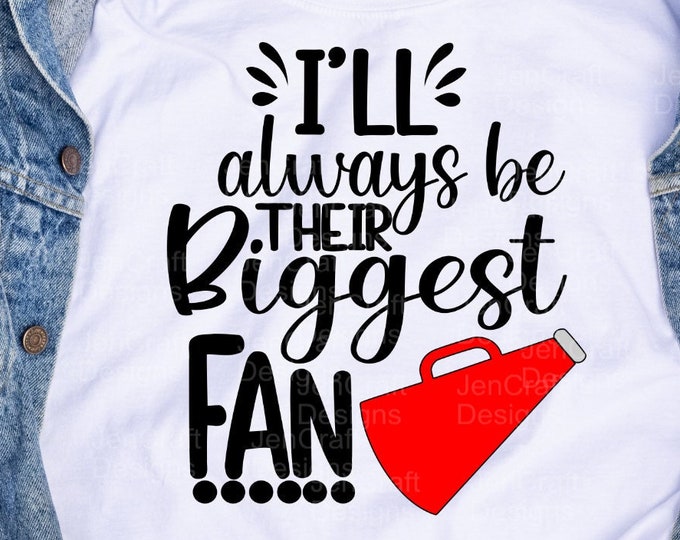 Cheer SVG, I'll always be their Biggest Fan svg, Cheerleader Fan, Mom, Dad, Granddaughter svg, eps, dxf, png cut file Cricut, Silhouette