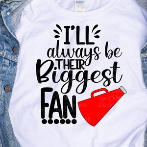 Cheer SVG, I&#39;ll always be their Biggest Fan svg, Cheerleader Fan, Mom, Dad, Granddaughter svg, eps, dxf, png cut file Cricut, Silhouette