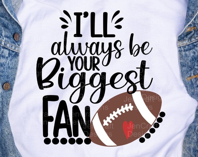 I'll always be your Biggest Fan svg football SVG Biggest Fan football shirt design,cut file, sis, sister shirt Cricut Silhouette eps dxf png