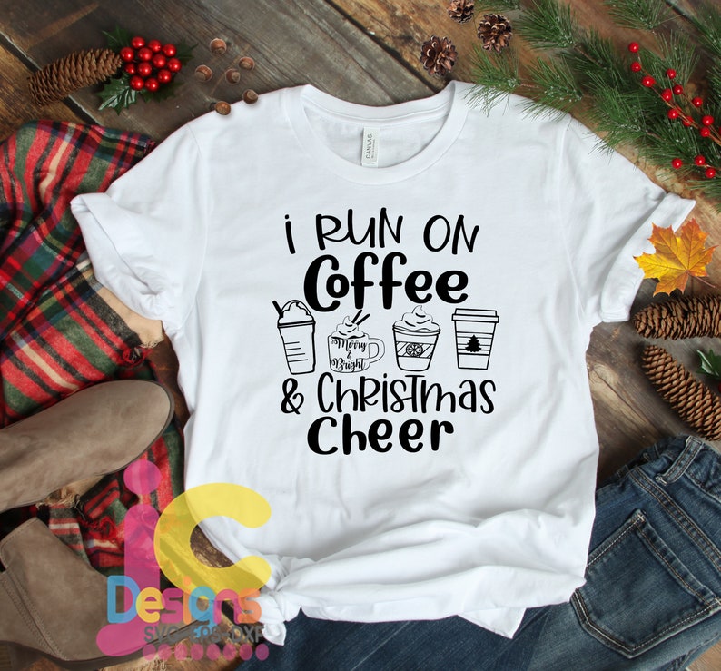 funny Christmas Shirt design I Run on Coffee and Christmas Cheer Svg Christmas Svg Dxf Eps Silhouette Png File Cricut Christmas Svg