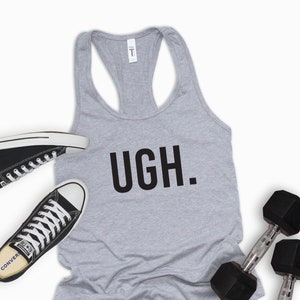 UGH | Funny Workout Shirt | Funny Gym Shirt | Weightlifting shirt | Gym motivation shirt | Workout tank