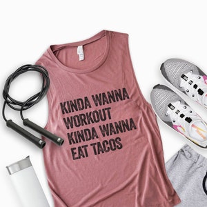 Funny workout shirt | Muscle tank | Gym shirt | Fitness Shirts | Cinco de Mayo shirt | Workout tank | Kinda wanna eat tacos