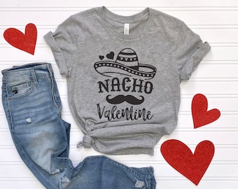 Nacho Valentine | Anti Valentines Day shirt | Single Valentine shirt | Funny Valentines day shirt | Valentines gift