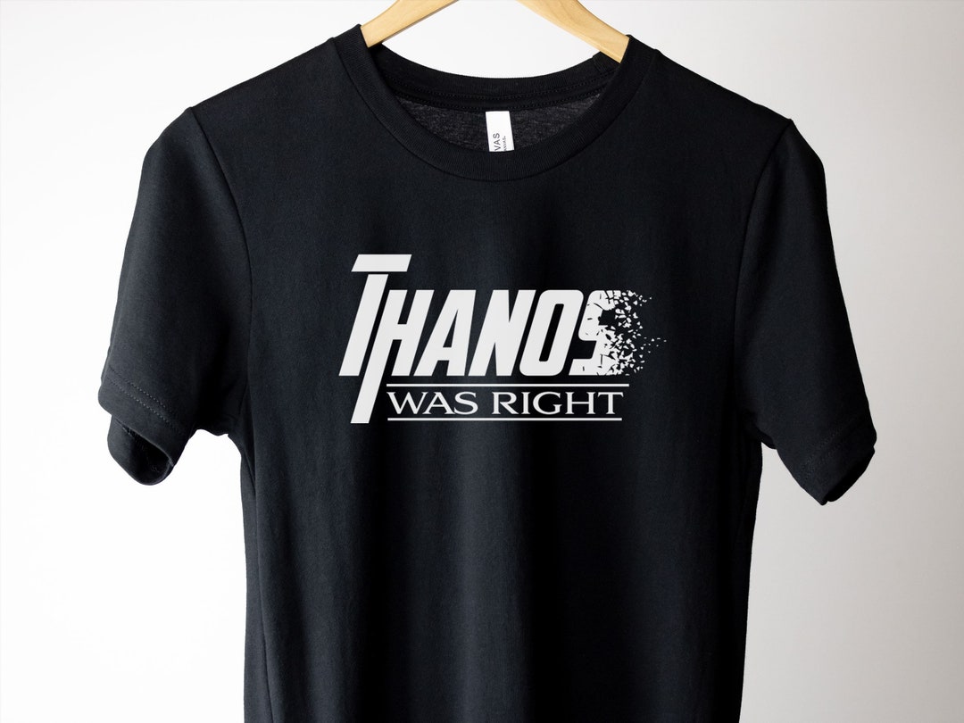 Thanos Was Right Thanos Shirt Avengers Shirt Superhero - Etsy