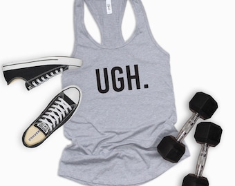 UGH | Funny Workout Shirt | Funny Gym Shirt | Weightlifting shirt | Gym motivation shirt | Workout tank