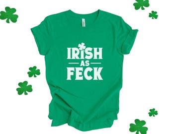 Funny St. Patrick's Day Shirt – Irish as Feck – Lucky Shamrock Tee – Pub Crawls, Parades, St. Patrick’s Day Gift – Green Shirt