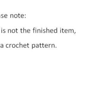 May include: Text that reads "Please note: this is not the finished item, but a crochet pattern."