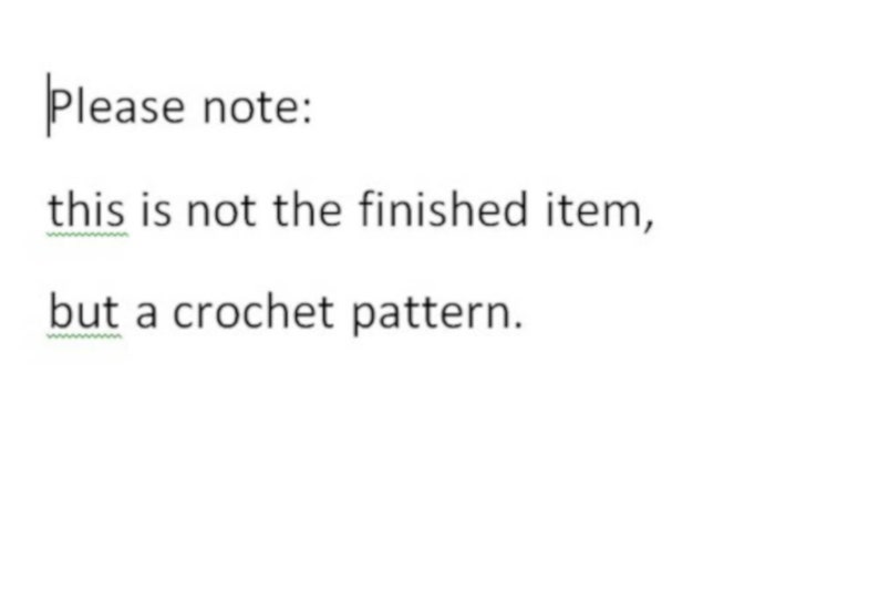 May include: Text that reads "Please note: this is not the finished item, but a crochet pattern."