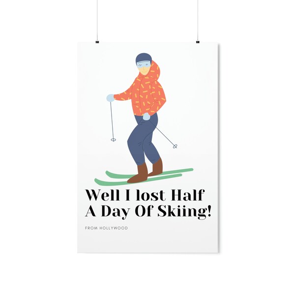 Well I lost Half A Day Skiing Premium Matte Vertical Posters