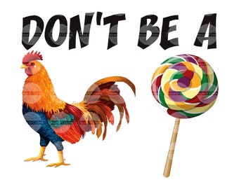 DIGITAL DOWNLOAD PNG Don\u2019t be a rooster sucker
