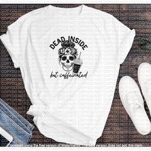 May include: White t-shirt with a black graphic of a skull with flowers in its hair and a coffee cup. The text "Dead Inside but caffeinated" is below the skull.