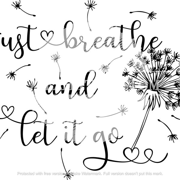 Dandelion into Words "Just Breathe And Let It Go" Svg, Png, Jpeg, Eps, Pdf, AI, DXF Digital Download. DreamItCustom.com