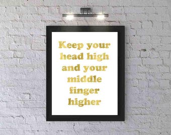 Wall Art, Print, PRINTABLE, keep your head high and your middle finger higher, Uninspirational poster, Digital Download, Wall Decor, Gold