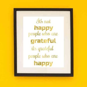 Wall Art, Print, PRINTABLE, Its not happy people who are grateful its, Gratitude, Motivational Poster, Digital Download, Wall Decor, Gold image 1