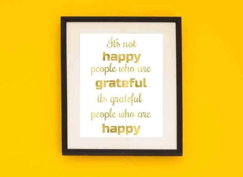 Wall Art, Print, PRINTABLE, Its not happy people who are grateful its, Gratitude, Motivational Poster, Digital Download, Wall Decor, Gold image 1