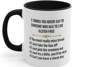 5 Things you Never say to someone who has to live gluten free, celiac awareness, mug for celiac, gluten free mug, celiac disease, Celiac mug