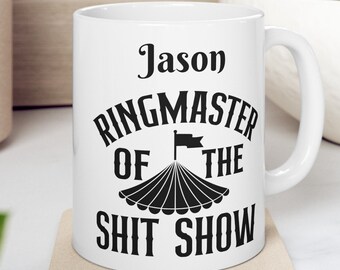 Custom Ringmaster Shit Show mug, Shit Show Ringmaster gift, Personalized mug, Supervisor gift, Mugs with Names, custom name mug, Boss gift