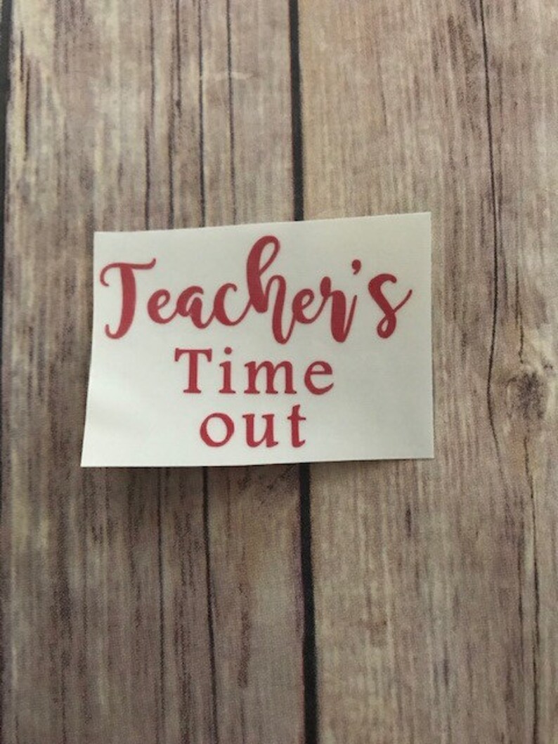 Teacher Gift Wine Glass Vinyl Do It Yourself Decoration Gift DIY DIY Wine Glass Teacher/'s Time Out Vinyl Decal Wine Glass Decoration