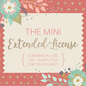 The Mini Extended License / For 1 Shop Item / Commercial Use on 1 Item for up to 500 Units