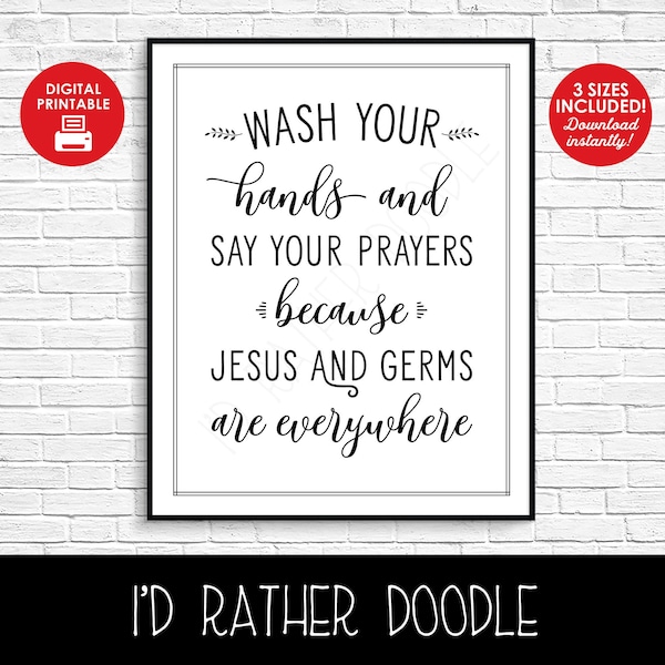 Wash Your Hands and Say Your Prayers Jesus and Germs are Everywhere - Digital Printable - Instant Download - 8"x10" and 5"x7" - Bathroom Art