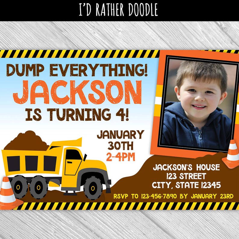 May include: A construction-themed birthday invitation for a boy named Jackson turning 4. The invitation features a yellow dump truck, a photo of a boy, and the text "DUMP EVERYTHING! JACKSON IS TURNING 4! JANUARY 30TH 2-4PM JACKSON'S HOUSE 123 STREET CITY, STATE 12345 RSVP TO 123-456-7890 BY JANUARY 23RD".