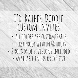 May include: I'd Rather Doodle Custom Invites.  All colors are customizable, first proof within 48 hours, 2 rounds of revisions included, available in 6x4 or 7x5 size.