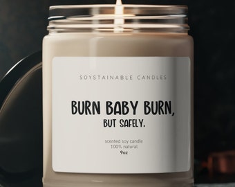 Burn Baby Burn, But Safely | Hilarious Soy Candle Gift | 100% Natural Scented Candle | 9oz