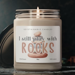Soy Candle, Funny Quote Candle for Rock Enthusiasts, Geology Gift, I Still Play with Rocks, Geologist Candle, Earth Science Decor, Mineral