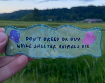 Dont Breed or Buy While Shelter Animals Die Holographic Sticker
