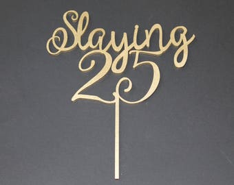 Slaying 25 Cake Topper Birthday Party Slaying 18, 21, 30, Any Age