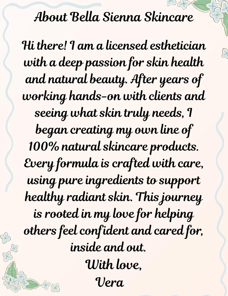 May include: Text on a light beige background reads "About Bella Sienna Skincare." The text describes a licensed esthetician's passion for skin health and natural beauty, and the creation of 100% natural skincare products. Signed "Vera."
