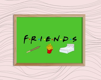 Friends ART PRINT|Stoner Gift|Funny Gift, Best Friend Gift