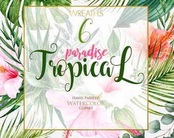 May include: Six watercolor tropical wreaths with pink hibiscus flowers, green leaves, and the text "6 paradise Tropica L" and "HAND-PAINTED WATERCOLOR CLIPART" in a gold frame.