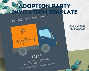 May include: A blue and orange invitation template for an adoption party. The template features a cartoon truck with the text "The adoption of" on the side. The text "EASILY EDIT IN CANVA!" is in the top right corner. The text "NAME" is below the truck, followed by the date, time, address, and RSVP information.