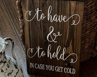 To Have and To Hold In Case You Get Cold | Blanket Sign | Winter Wedding Sign | Wood Wedding Sign | Rustic Wedding Decor | Wedding Sign
