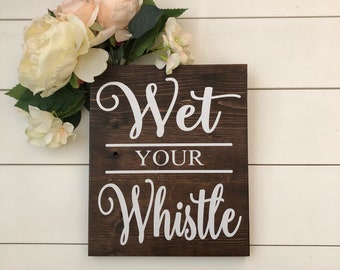 Wet Your Whistle Sign, Wedding Table Sign, Drink Table Sign, Wood Wedding Sign, Rustic Wedding Decor, Wedding Sign, Wedding Bar Sign