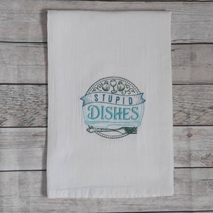 Funny Tea Towel,  Flour Sack Kitchen Tea Towel, Embroidered Towel, Decorative Towel